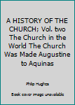 Hardcover A HISTORY OF THE CHURCH; Vol. two The Church in the World The Church Was Made Augustine to Aquinas Book