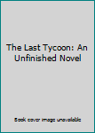 Hardcover The Last Tycoon: An Unfinished Novel Book