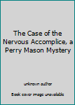 Unknown Binding The Case of the Nervous Accomplice, a Perry Mason Mystery Book