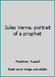 Hardcover Jules Verne, portrait of a prophet Book