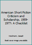 Hardcover American Short Fiction Criticism and Scholarship, 1959-1977: A Checklist Book