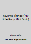 Hardcover Favorite Things (My Little Pony Mini Book) Book
