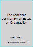 Hardcover The Academic Community; an Essay on Organization Book