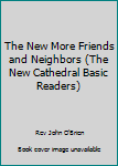 Hardcover The New More Friends and Neighbors (The New Cathedral Basic Readers) Book