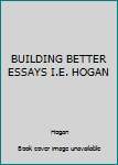 Paperback BUILDING BETTER ESSAYS I.E. HOGAN Book