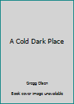 Hardcover A Cold Dark Place Book