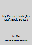 Hardcover My Puppet Book (My Craft Book Series) Book