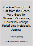 Paperback You Are Enough : A Gift from the Heart, Very Good for Different Occasions, Universal, College Ruled Line Notebook, Journal Book