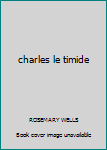 Charles le Timide