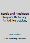 Hardcover Reptile and Amphibian Keeper's Dictionary: An A-Z Herpetology Book