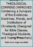 Hardcover BINNEY'S THEOLOGICAL COMPEND IMPROVED Containing a Synopsis of the Evidences, Doctrines, Morals, and Institutions of Christianity (Designed for Bible Classes, Theological Students, and Young Preachers) Book