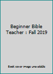 Paperback Beginner Bible Teacher : Fall 2019 Book