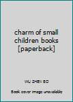 Paperback charm of small children books [paperback] Book
