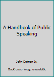 Hardcover A Handbook of Public Speaking Book