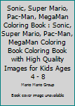 Sonic, Super Mario, Pac-Man, MegaMan Coloring Book : Sonic, Super Mario, Pac-Man, MegaMan Coloring Book Coloring Book with High Quality Images for Kids Ages 4 - 8