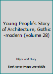 Hardcover Young People's Story of Architecture, Gothic-modern (volume 28) Book