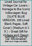Classic VW Beetle Lined Journal for Vintage Car Lovers : Homage to the Iconic Volkswagen Bug (SLATE BLUE VERSION, 100 Lined Blank Pages, Soft Cover) (Medium 6 X 9 ) : Great Gift for Vintage and Classi