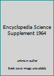 Unknown Binding Encyclopedia Science Supplement 1964 Book