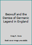 Hardcover Beowulf and the Demise of Germanic Legend in England Book