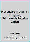 Hardcover Presentation Patterns: Designing Maintainable Desktop Clients Book