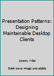 Hardcover Presentation Patterns: Designing Maintainable Desktop Clients Book