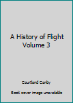 A History of Flight Volume 3