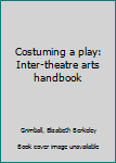 Unknown Binding Costuming a play: Inter-theatre arts handbook Book