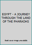 Unknown Binding EGYPT - A JOURNEY THROUGH THE LAND OF THE PHARAOHS Book