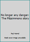 Paperback No longer any danger: The Fitzsimmons story Book