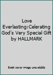 Hardcover Love Everlasting:Celerating God's Very Special Gift by HALLMARK Book