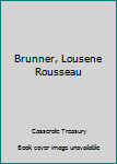 Brunner, Lousene Rousseau