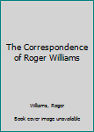 Hardcover The Correspondence of Roger Williams Book