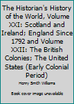 The Historian's History of the World, Volume XXI: Scotland and Ireland; England Since 1792 and Volume XXII: The British Colonies; The United States (Early Colonial Period)