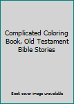 Paperback Complicated Coloring Book, Old Testament Bible Stories Book