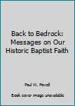 Paperback Back to Bedrock: Messages on Our Historic Baptist Faith Book