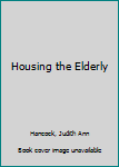Hardcover Housing the Elderly Book