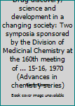 Hardcover Drug discovery; science and development in a changing society: Two symposia sponsored by the Division of Medicinal Chemistry at the 160th meeting of ... 15-16, 1970 (Advances in chemistry series) Book