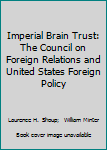 Imperial Brain Trust: The Council on Foreign Relations and United States Foreign Policy