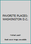 Hardcover FAVORITE PLACES: WASHINGTON D.C. Book