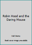 Hardcover Robin Hood and the Daring Mouse Book