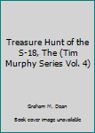 Unknown Binding Treasure Hunt of the S-18, The (Tim Murphy Series Vol. 4) Book