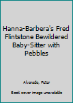Hardcover Hanna-Barbera's Fred Flintstone Bewildered Baby-Sitter with Pebbles Book