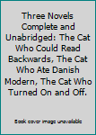 Three Novels Complete and Unabridged: The Cat Who Could Read Backwards, The Cat Who Ate Danish Modern, The Cat Who Turned On and Off.