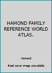 Hardcover HAMOND FAMILY REFERENCE WORLD ATLAS. Book
