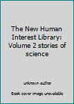 Unknown Binding The New Human Interest Library: Volume 2 stories of science Book