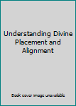 Paperback Understanding Divine Placement and Alignment Book