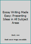 Paperback Essay Writing Made Easy: Presenting Ideas in All Subject Areas Book