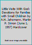 Little Visits With God: Devotions for Families with Small Children by A.H. Jahsmann, Martin P. Simon (June 1, 1957) Hardcover