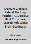 Paperback Cranium Crackers Lateral Thinking Puzzles: 71 Delicious Mind Crunchers, Loaded with Whole Brain Goodness! Book
