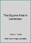 The Equine Foot in Lameness